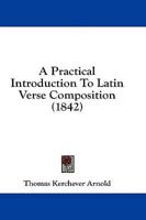 A Practical Introduction To Latin Verse Composition (1842)