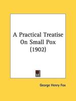 A Practical Treatise On Small Pox (1902)