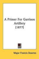 A Primer For Garrison Artillery (1877)