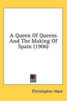A Queen Of Queens And The Making Of Spain (1906)