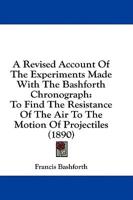 A Revised Account Of The Experiments Made With The Bashforth Chronograph