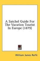 A Satchel Guide For The Vacation Tourist In Europe (1879)