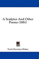 A Sculptor And Other Poems (1881)