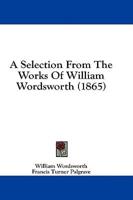 A Selection From The Works Of William Wordsworth (1865)