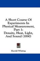 A Short Course Of Experiments In Physical Measurement, Part 1