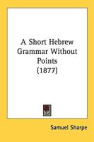 A Short Hebrew Grammar Without Points (1877)