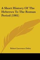 A Short History Of The Hebrews To The Roman Period (1901)