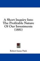 A Short Inquiry Into The Profitable Nature Of Our Investments (1881)