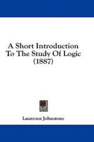 A Short Introduction To The Study Of Logic (1887)