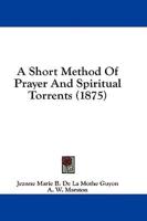 A Short Method Of Prayer And Spiritual Torrents (1875)