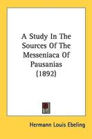A Study In The Sources Of The Messeniaca Of Pausanias (1892)