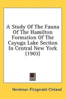 A Study Of The Fauna Of The Hamilton Formation Of The Cayuga Lake Section In Central New York (1903)