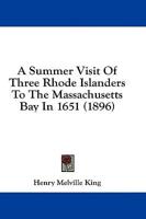 A Summer Visit Of Three Rhode Islanders To The Massachusetts Bay In 1651 (1896)
