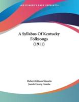 A Syllabus Of Kentucky Folksongs (1911)