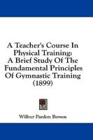 A Teacher's Course In Physical Training