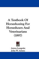 A Textbook of Horseshoeing for Horseshoers and Veterinarians (1897)