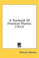 A Textbook Of Practical Physics (1913)