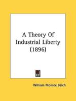 A Theory Of Industrial Liberty (1896)