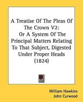 A Treatise Of The Pleas Of The Crown V2