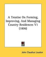 A Treatise On Forming, Improving, And Managing Country Residences V1 (1806)
