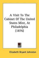 A Visit To The Cabinet Of The United States Mint, At Philadelphia (1876)