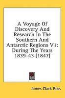 A Voyage of Discovery and Research in the Southern and Antarctic Regions V1