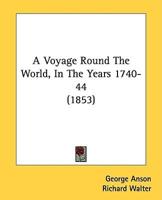 A Voyage Round The World, In The Years 1740-44 (1853)