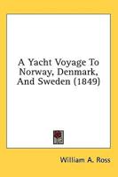 A Yacht Voyage To Norway, Denmark, And Sweden (1849)