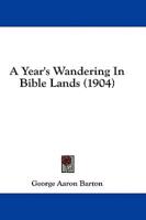 A Year's Wandering In Bible Lands (1904)