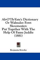 Ab-O'Th-Yate's Dictionary Or Walmsley Fowt Skoomester
