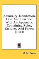 Admiralty Jurisdiction, Law, And Practice