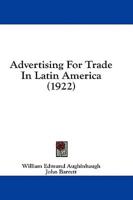 Advertising For Trade In Latin America (1922)