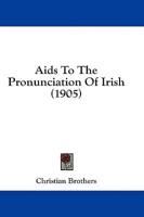 Aids To The Pronunciation Of Irish (1905)