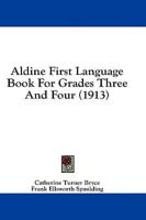 Aldine First Language Book For Grades Three And Four (1913)