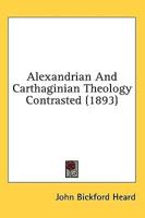 Alexandrian And Carthaginian Theology Contrasted (1893)