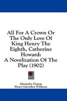 All For A Crown Or The Only Love Of King Henry The Eighth, Catherine Howard