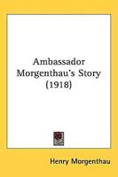 Ambassador Morgenthau's Story (1918)