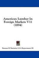 American Lumber In Foreign Markets V11 (1894)