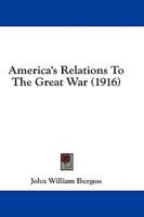 America's Relations To The Great War (1916)