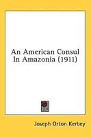 An American Consul In Amazonia (1911)