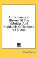 An Economical History Of The Hebrides And Highlands Of Scotland V2 (1808)