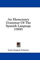 An Elementary Grammar Of The Spanish Language (1900)