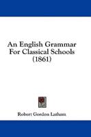 An English Grammar For Classical Schools (1861)