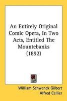 An Entirely Original Comic Opera, in Two Acts, Entitled the Mountebanks (1892)
