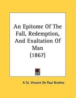 An Epitome Of The Fall, Redemption, And Exaltation Of Man (1867)