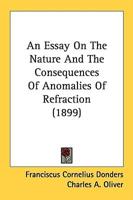 An Essay On The Nature And The Consequences Of Anomalies Of Refraction (1899)