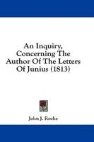 An Inquiry, Concerning The Author Of The Letters Of Junius (1813)