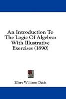 An Introduction To The Logic Of Algebra