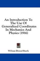 An Introduction To The Use Of Generalized Coordinates In Mechanics And Physics (1916)