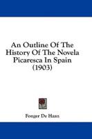 An Outline Of The History Of The Novela Picaresca In Spain (1903)